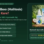 Muh Ki Badboo (Halitosis) Kaise Door Kare? Subah Ki Gandi Badboo Ka 100% Ayurvedic Ilaj